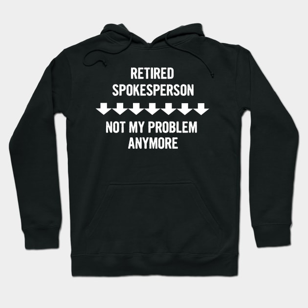 Retired Spokesperson Not My Problem Anymore Gift Hoodie by divawaddle